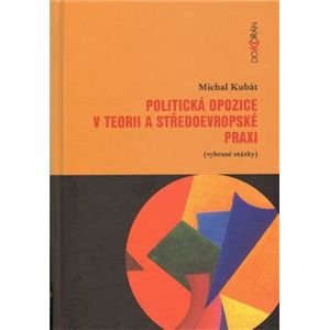 Politická opozice v teorii a středoevropské praxi - Michal Kubát