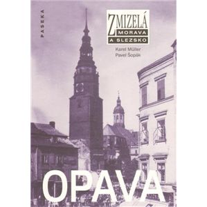 Zmizelá Morava a Slezsko-Opava. Zmizelá Morava a Slezsko - Karel Müller, Pavel Šopák