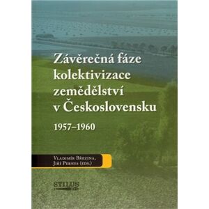 Závěrečná fáze kolektivizace zemědělství v Československu 1957-1960 - Vladimír Březina