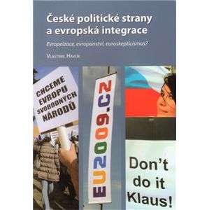 České politické strany a evropská integrace. Eropeizace, evropanství, euroskepticismus? - Vlastimil Havlík