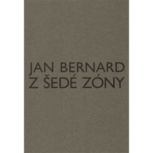 Z šedé zóny - Jan Bernard