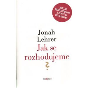 Jak se rozhodujeme - Jonah Lehrer