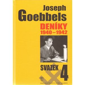 Joseph Goebbels: Deníky 1940-1942. svazek 4 - Joseph Goebbels