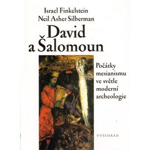 David a Šalomoun. Počátky mesianismu ve světle moderní archeologie - Israel Finkelstein, Neil Asher Silberman
