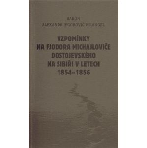 Vzpomínky na Fjodora Michajloviče Dostojevského na Sibiři v letech 1854 - 1856 - Alexandr Wranger
