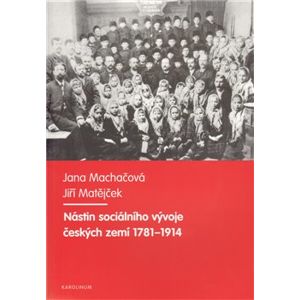 Nástin sociálního vývoje českých zemí 1781-1914 - Jana Machačová, Jiří Matějček