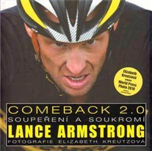 Comeback 2.0. Soupeření a soukromí Lance Armstronga - Elizabeth Kreutzová, Lance Armstrong