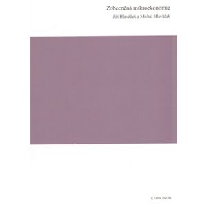 Zobecněná mikroekonomie - Jiří Hlaváček, Michal Hlaváček