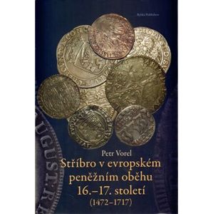 Stříbro v evropském peněžním oběhu 16.-17. století (1472-1717) - Petr Vorel