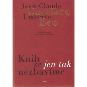 Knih se jen tak nezbavíme - Umberto Eco, Jean-Claude Carriere