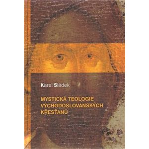 Mystická teologie východoslovanských křesťanů - Karel Sládek