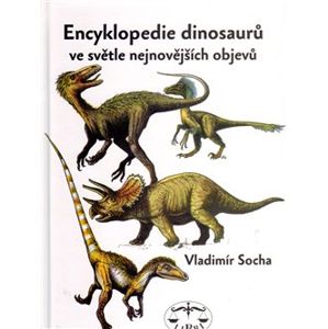 Encyklopedie dinosarů ve světle nejnovějších objevů - Vladimír Socha