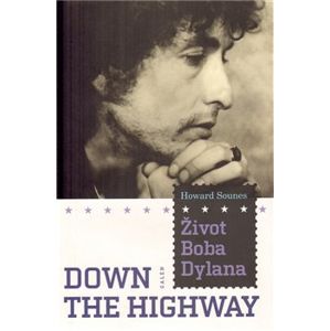 Down the Highway. Život Boba Dylana - Howard Sounes