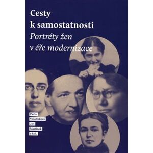 Cesty k samostatnosti. Portréty žen v éře modernizace - Jiří Martínek, Pavla Vošahlíková
