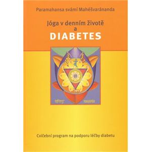 Jóga v denním životě a diabetes. cvičební program na podporu léčby diabetu - Paramhans svámí Mahéšvaránanda