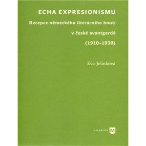 Echa expresionismu. Recepce německého literárního hnutí v české avantgardě (1910–1930) - Eva Jelínková