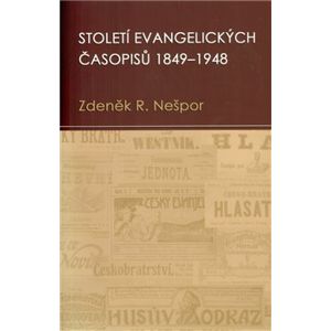 Století evangelických časopisů 1849–1948 - Zdeněk Nešpor