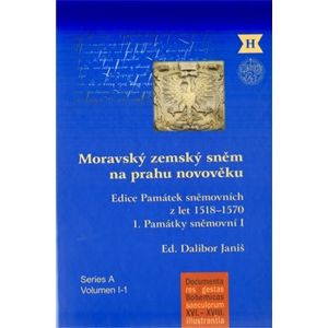 Moravský zemský sněm na prahu novověku. Edice Památek sněmovních z let 1518–1570.