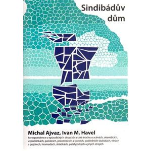 Sindibádův dům. korespondence o epizodických situacích a také trochu o scénách, okamžicích, vzpomínkách, počátcích, prostředcích a koncích, pobřežních skaliskách, vlnách a gejzírech, hromadách,…