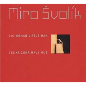 Veľká žena malý muž/ Big Woman Little Man - Miro Švolík