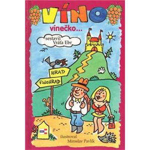 Víno, vínečko … aneb, kdy je vinno víno - Vratislav Ebr, Miroslav Pavlík
