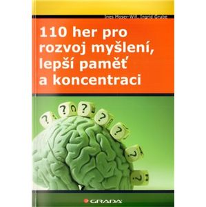 110 her pro rozvoj myšlení, lepší paměť a koncentraci - Ines Moser–Will, Ingrid Grube