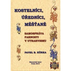 Kostelníci, úředníci, měšťané - Pavel B. Kůrka