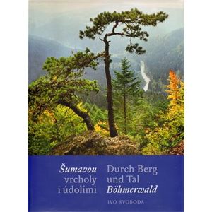 Šumavou vrcholy i údolími / Durch Berg und Tal Böhmerwald - Ivo Svoboda
