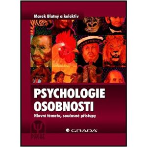 Psychologie osobnosti. Hlavní témata, současné přístupy - Marek Blatný, kolektiv autorů