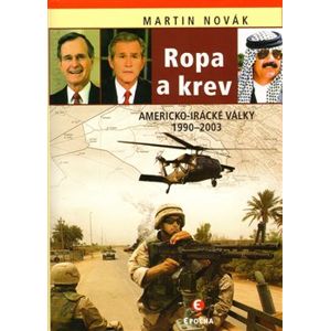 Ropa a krev. Americko-irácké války 1990–2003 - Martin Novák