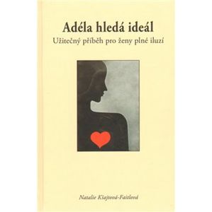 Adéla hledá ideál, užitečný příběh pro ženy plné iluzí - Natalie Kšajtová-Faitlová