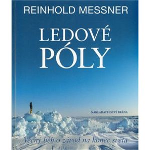 Ledové póly. Věčný běh o závod na konec světa - Reinhold Messner