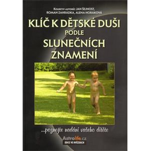Klíč k dětské duši podle slunečních znamení - Jan Šejnost, Roman Zahrádka, Alena Horáková