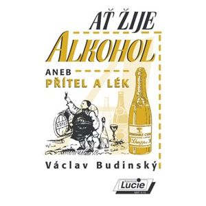 Ať žije alkohol aneb Přítel a lék - Václav Budinský