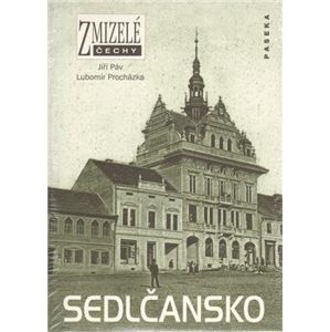 Zmizelé Čechy-Sedlčansko. Zmizelé Čechy - Lubomír Procházka, Jiří Páv