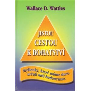 Jistou cestou k bohatství - Wallace D. Wattles