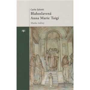 Blahoslavená Anna Marie Taigi. Matka rodiny - Carlo Salotti