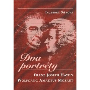 Dva portréty. Franz Joseph Haydn, Wolfgang Amadeus Mozart - Ingeborg Šišková