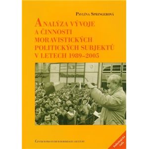 Analýza vývoje a činnosti moravistických politických subjektů v letech 1989–2005 - Pavlína Springerová