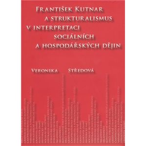 František Kutnar a strukturalismus v interpretaci sociálních a hospodářských dějin - Veronika Středová