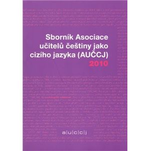 Sborník Asociace učitelů češtiny jako cizího jazyka (AUČCJ) 2010