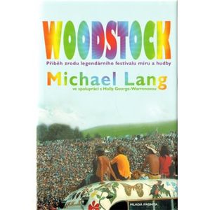Woodstock. Příběh zrodu legendárního festivalu míru a hudby - Michael Lang