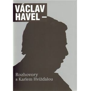Rozhovory s Karlem Hvížďalou. Dálkový výslech/ Prosím stručně - Václav Havel
