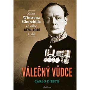 Válečný vůdce 1. díl. Život Winstona Churchilla ve válce 1874–1945 - Carlo D’Este