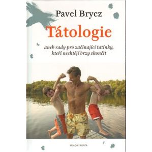 Tátologie. aneb rady začínajícím tatínkům, kteří nechtějí brzy skončit - Pavel Brycz