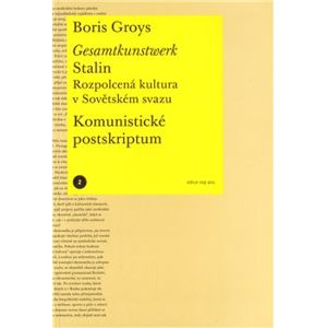 Gesamtkunstwerk Stalin. Rozpolcená kultura v Sovětském svazu - Boris Groys