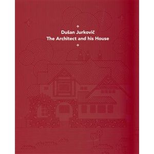 Dušan Jurkovič - Architekt a jeho dům - anglická verze