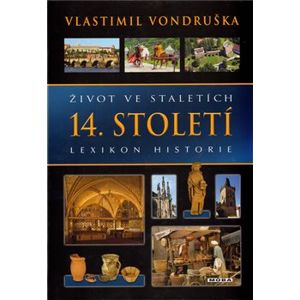 Život ve staletích – 14. století. Lexikon historie - Vlastimil Vondruška