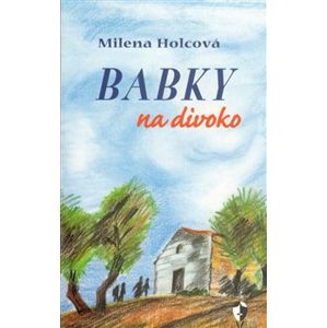 Babky na divoko - Milena Holcová