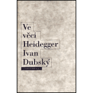 Ve věci Heidegger. Problém Heideggerovy biografie - Ivan Dubský